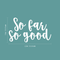 Vinyl Wall Art Decal - So Far So Good - 13" x 22" - Trendy Inspirational Quote Positive Sticker For Home Bedroom Closet Living Room Apartment Work Office Decoration White 13" x 22" 3