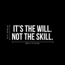 Vinyl Wall Art Decal - It's The Will Not The Skill - 10" x 28" - Modern Motivational Sticker Quote For Home Bedroom Living Room Kids Room Gym School Work Office Decor White 10" x 28"