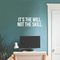 Vinyl Wall Art Decal - It's The Will Not The Skill - 10" x 28" - Modern Motivational Sticker Quote For Home Bedroom Living Room Kids Room Gym School Work Office Decor White 10" x 28" 2