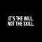 Vinyl Wall Art Decal - It's The Will Not The Skill - 10" x 28" - Modern Motivational Sticker Quote For Home Bedroom Living Room Kids Room Gym School Work Office Decor White 10" x 28" 5