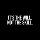 Vinyl Wall Art Decal - It's The Will Not The Skill - 10" x 28" - Modern Motivational Sticker Quote For Home Bedroom Living Room Kids Room Gym School Work Office Decor White 10" x 28" 4