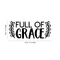 Vinyl Wall Art Decal - Full Of Grace - 9" x 22" - Trendy Inspirational Cute Quote Spiritual Sticker For Home Bedroom Living Room Nursery Work Office Decor Black 9" x 22" 3