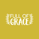 Vinyl Wall Art Decal - Full Of Grace - 9" x 22" - Trendy Inspirational Cute Quote Spiritual Sticker For Home Bedroom Living Room Nursery Work Office Decor White 9" x 22" 2