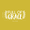 Vinyl Wall Art Decal - Full Of Grace - 9" x 22" - Trendy Inspirational Cute Quote Spiritual Sticker For Home Bedroom Living Room Nursery Work Office Decor White 9" x 22" 3