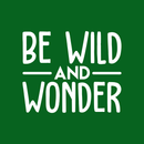 Vinyl Wall Art Decal - Be Wild And Wonder - 17" x 20.5" - Trendy Inspirational Sticker Quote For Home Bedroom Living Room Playroom Kids Baby Room Nursery Office Decor White 17" x 20.5" 4