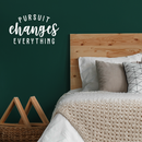 Vinyl Wall Art Decal - Pursuit Changes Everything - 13" x 22" - Modern Inspirational Quote Optimism Sticker For Home Bedroom Living Room School Classroom Work Office Decor White 13" x 22"