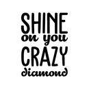 Vinyl Wall Art Decal - Shine On You Crazy Diamond - 23. Modern Inspirational Quote Sticker For Home Kids Bedroom Living Room Playroom Work Office Decor   3