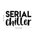 Vinyl Wall Art Decal - Serial Chiller - 13" x 22" - Modern Humorous Quote Funny Sticker For Home Kids Bedroom Living Room Couch Entryway Playroom Apartment Decoration Black 13" x 22" 3