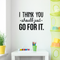 Vinyl Wall Art Decal - I Think You Should Just Go For It - 22" x 30" - Modern Motivational Quote Sticker For Home Bedroom Living Room Playroom Coffee Shop Work Office Decor Black 22" x 30" 2