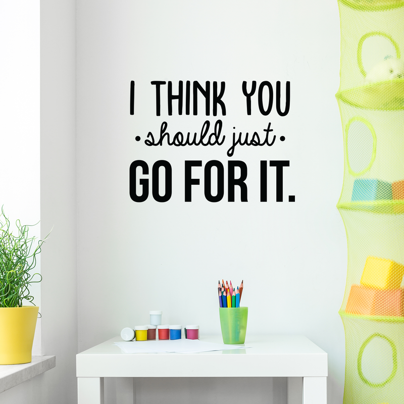 Vinyl Wall Art Decal - I Think You Should Just Go For It - 22" x 30" - Modern Motivational Quote Sticker For Home Bedroom Living Room Playroom Coffee Shop Work Office Decor Black 22" x 30" 2