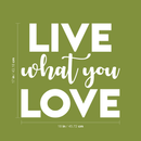 Vinyl Wall Art Decal - Live What You Love - 17" x 18" - Modern Inspirational Sticker Quote For Home Bedroom Living Room Work Office Kids Room Nursery Decor White 17" x 18"