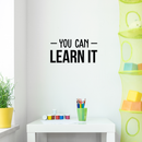 Vinyl Wall Art Decal - You Can Learn It - 12.5" x 25" - Trendy Inspirational Sticker Quote For Home Bedroom Living Room Work Office Classroom School Decor Black 12.5" x 25" 3