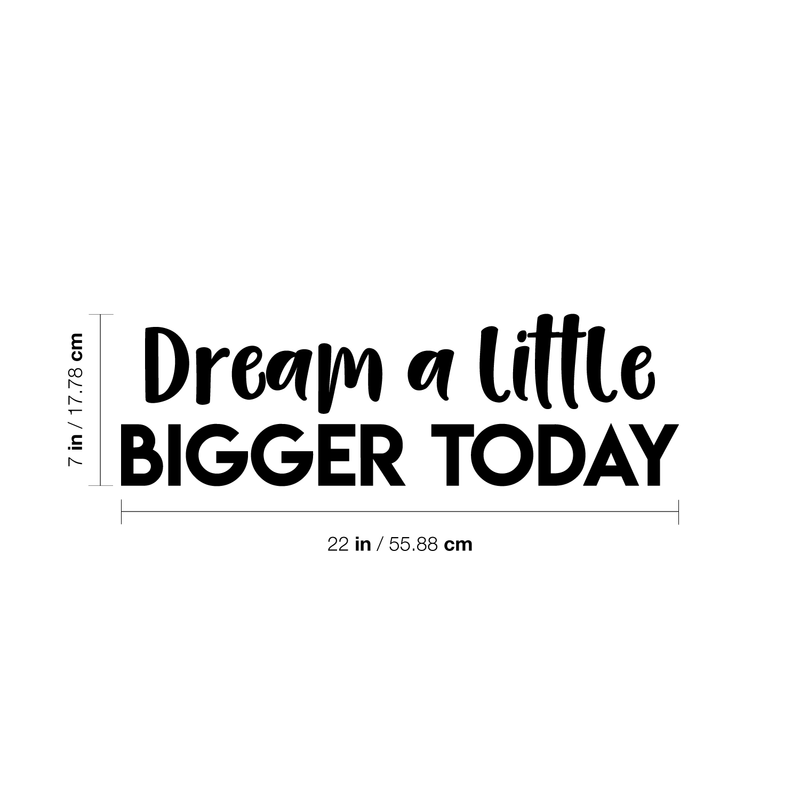 Vinyl Wall Art Decal - Dream A Little Bigger Today - 7" x 22" - Modern Motivational Quote Sticker For Home Bedroom Closet Living Room Work Office Kids Room Nursery Decor Black 7" x 22" 2