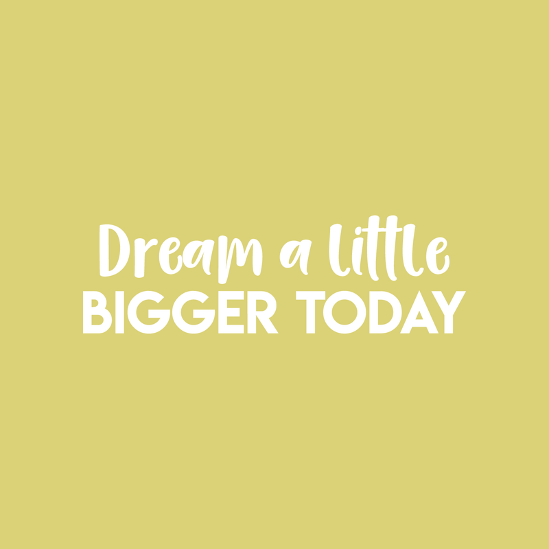 Vinyl Wall Art Decal - Dream A Little Bigger Today - 7" x 22" - Modern Motivational Quote Sticker For Home Bedroom Closet Living Room Work Office Kids Room Nursery Decor White 7" x 22" 3