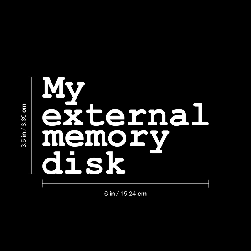 Vinyl Wall Art Decal - My External Memory Disk - 3.5" x 6" - Modern Funny Humorous Quote Sticker For Notebook Agenda Diary Journal Laptop Decoration White 3.5" x 6" 5