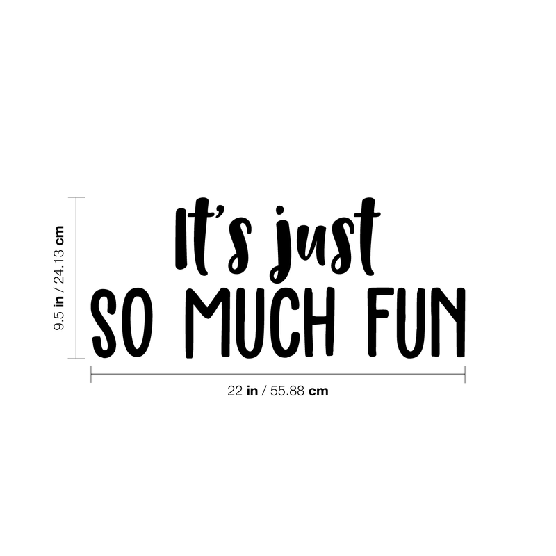 Vinyl Wall Art Decal - It's Just So Much Fun - 9.5" x 22" - Modern Inspirational Quote Positive Sticker For Home Bedroom Kids Room Playroom School Work Office Coffee Shop Decor Black 9.5" x 22" 4