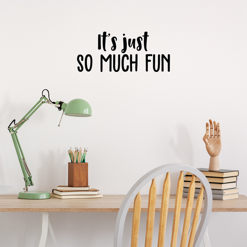 Vinyl Wall Art Decal - It's Just So Much Fun - 9.5" x 22" - Modern Inspirational Quote Positive Sticker For Home Bedroom Kids Room Playroom School Work Office Coffee Shop Decor Black 9.5" x 22" 5