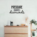 Vinyl Wall Art Decal - Pressure Makes Diamonds - Modern Motivational Quote Sticker For Home Office Work Bedroom School Classroom Decor   3