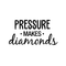 Vinyl Wall Art Decal - Pressure Makes Diamonds - Modern Motivational Quote Sticker For Home Office Work Bedroom School Classroom Decor   5