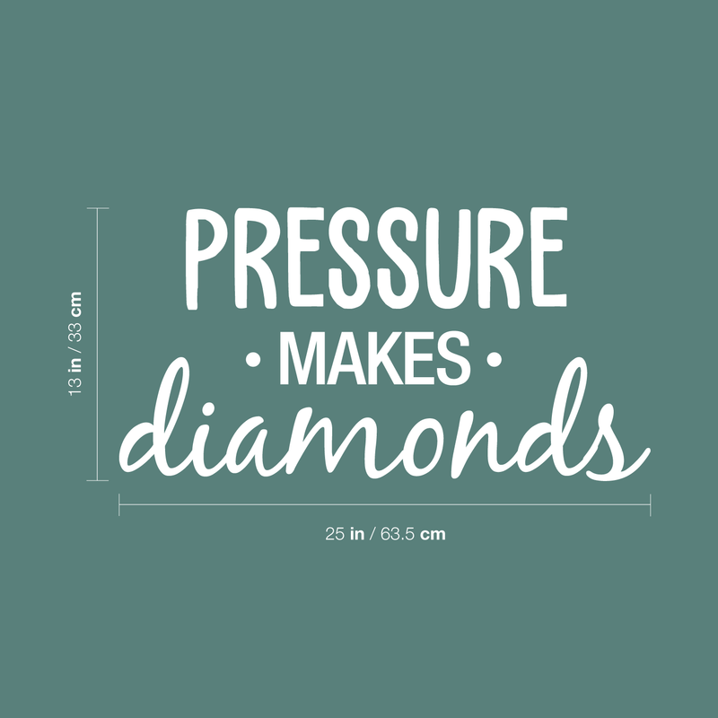 Vinyl Wall Art Decal - Pressure Makes Diamonds - 13" x 25" - Modern Motivational Quote Sticker For Home Office Work Bedroom School Classroom Decor White 13" x 25" 5