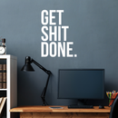 Vinyl Wall Art Decal - Get Shit Done - 22" x 16.5" - Trendy Motivational Quote Sticker For Home Bedroom Living Room Kitchen Office Workplace Decor White 22" x 16.5" 3