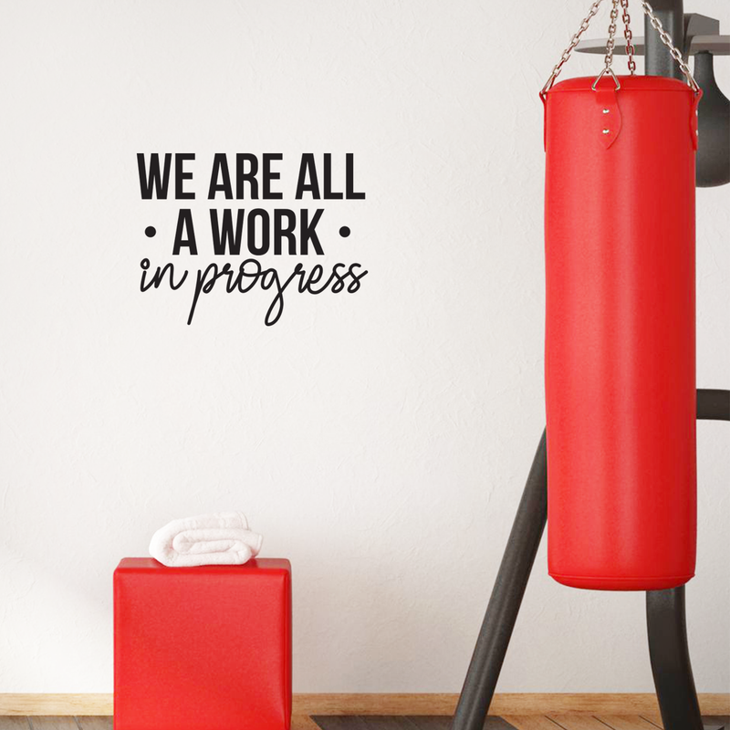 Vinyl Wall Art Decal - We Are All A Work In Progress - 16. Modern Inspirational Quote Positive Sticker For Home Office Bedroom Gym School Classroom Decor   3