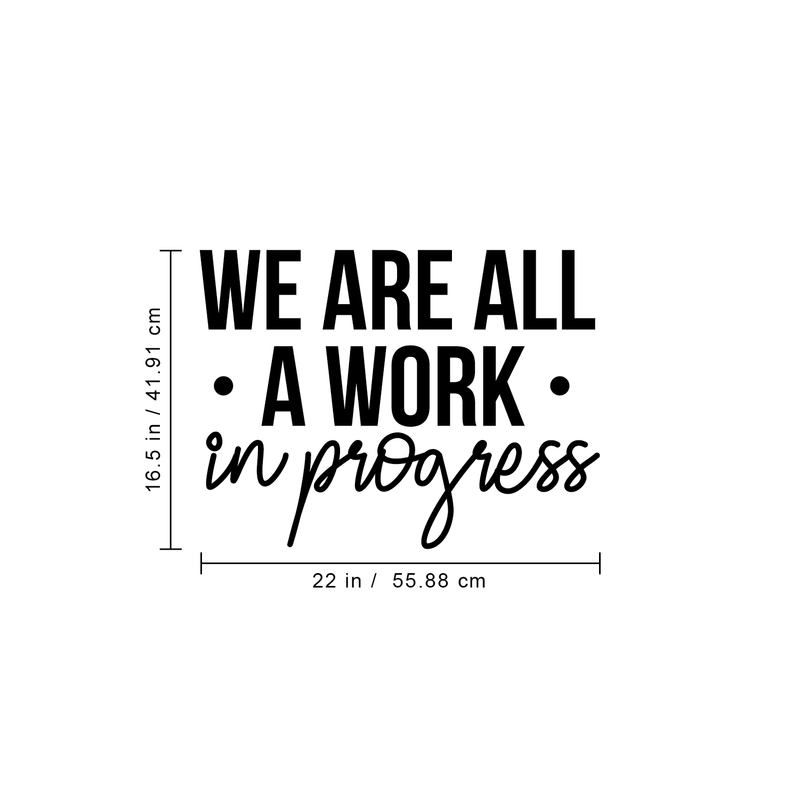 Vinyl Wall Art Decal - We Are All A Work In Progress - 16.5" x 22" - Modern Inspirational Quote Positive Sticker For Home Office Bedroom Gym School Classroom Decor Black 16.5" x 22" 4