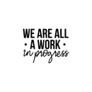 Vinyl Wall Art Decal - We Are All A Work In Progress - 16. Modern Inspirational Quote Positive Sticker For Home Office Bedroom Gym School Classroom Decor   5