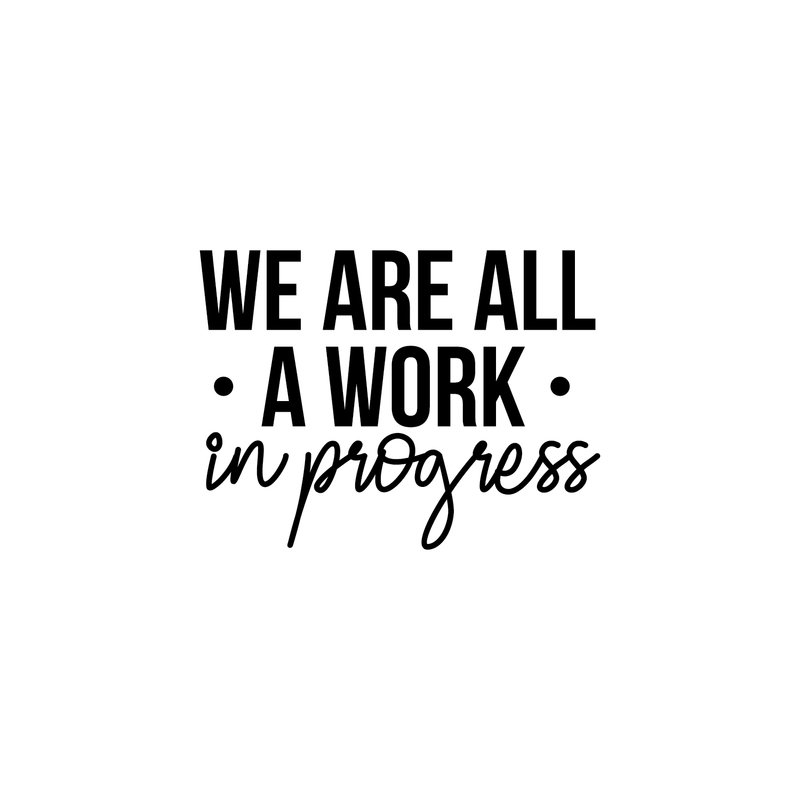 Vinyl Wall Art Decal - We Are All A Work In Progress - 16. Modern Inspirational Quote Positive Sticker For Home Office Bedroom Gym School Classroom Decor   5