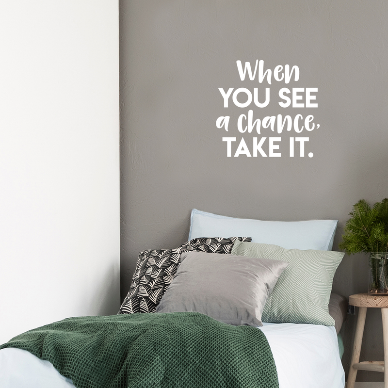 Vinyl Wall Art Decal - When You See A Chance; Take It. - 17" x 18" - Trendy Motivational Quote Positive Sticker For Home Office Bedroom Kids room Playroom School Work Decor White 17" x 18" 2