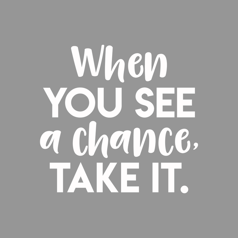 Vinyl Wall Art Decal - When You See A Chance; Take It. - 17" x 18" - Trendy Motivational Quote Positive Sticker For Home Office Bedroom Kids room Playroom School Work Decor White 17" x 18" 3