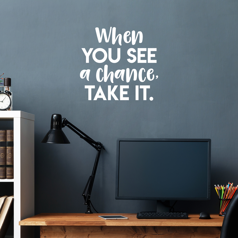 Vinyl Wall Art Decal - When You See A Chance; Take It. - 17" x 18" - Trendy Motivational Quote Positive Sticker For Home Office Bedroom Kids room Playroom School Work Decor White 17" x 18" 5