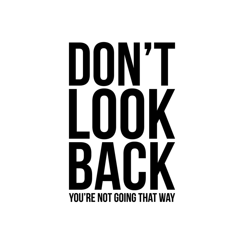 Vinyl Wall Art Decal - Don't Look Back You're Not Going That Way - 22" x 14.5" - Modern Inspirational Self Esteem Quote Sticker For Home Office Bedroom Closet Dorm Room Decor Black 22" x 14.5" 5