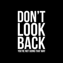 Vinyl Wall Art Decal - Don't Look Back You're Not Going That Way - 22" x 14.5" - Modern Inspirational Self Esteem Quote Sticker For Home Office Bedroom Closet Dorm Room Decor White 22" x 14.5" 3