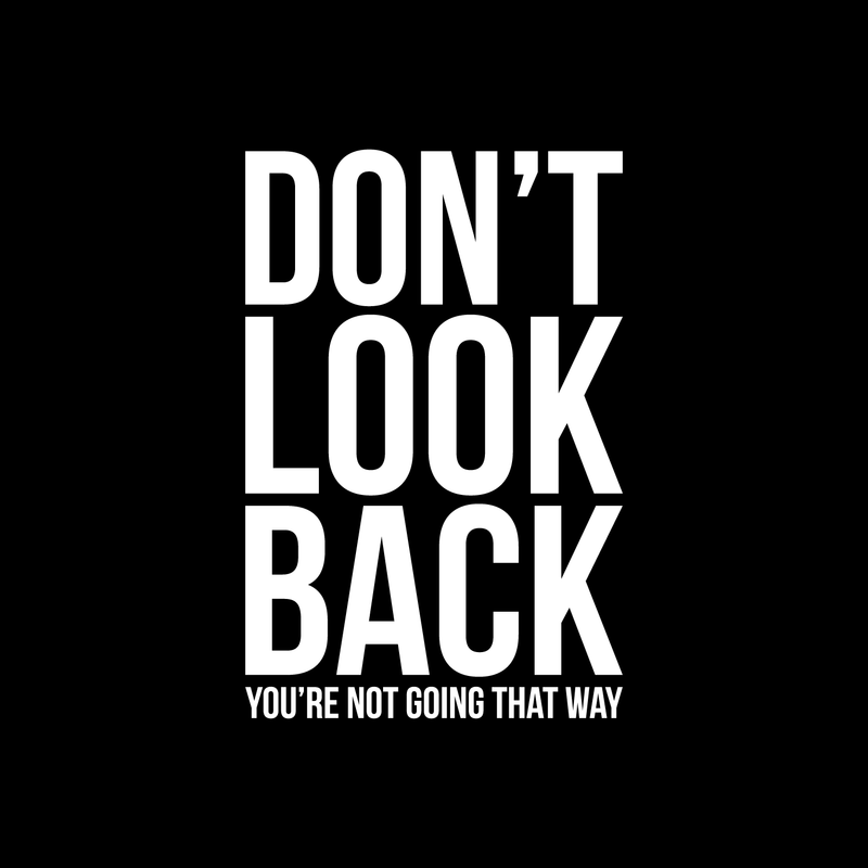 Vinyl Wall Art Decal - Don't Look Back You're Not Going That Way - 22" x 14.5" - Modern Inspirational Self Esteem Quote Sticker For Home Office Bedroom Closet Dorm Room Decor White 22" x 14.5" 3