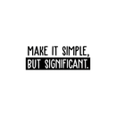 Vinyl Wall Art Decal - Make It Simple; But Significant. - 9" x 25" - Modern Inspirational Quote Sticker For Home Office Bedroom School Classroom Work Coffee Shop Decor Black 9" x 25" 4