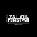 Vinyl Wall Art Decal - Make It Simple; But Significant. - 9" x 25" - Modern Inspirational Quote Sticker For Home Office Bedroom School Classroom Work Coffee Shop Decor White 9" x 25" 4