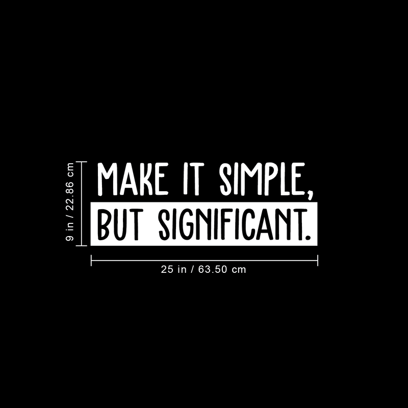 Vinyl Wall Art Decal - Make It Simple; But Significant. - 9" x 25" - Modern Inspirational Quote Sticker For Home Office Bedroom School Classroom Work Coffee Shop Decor White 9" x 25" 4