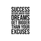 Vinyl Wall Art Decal - Success When Dreams Get Bigger Than Excuses - 22" x 14.5" - Modern Inspirational Quote Sticker For Home Office Bedroom Teen Room Coffee Shop Work Decor Black 22" x 14.5" 3