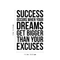 Vinyl Wall Art Decal - Success When Dreams Get Bigger Than Excuses - 22" x 14.5" - Modern Inspirational Quote Sticker For Home Office Bedroom Teen Room Coffee Shop Work Decor Black 22" x 14.5" 4