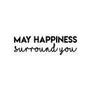 Vinyl Wall Art Decal - May Happiness Surround You - 7.5" x 25" - Modern Inspirational Self Esteem Quote Sticker For Home Office Bedroom Kids Room Playroom Coffee Shop Decor Black 7.5" x 25" 4