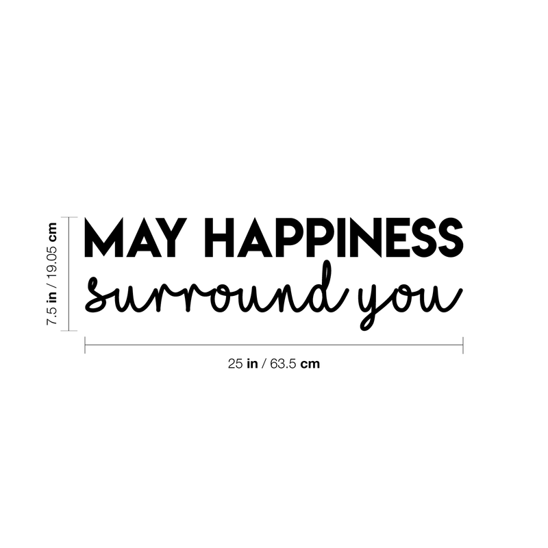 Vinyl Wall Art Decal - May Happiness Surround You - 7.5" x 25" - Modern Inspirational Self Esteem Quote Sticker For Home Office Bedroom Kids Room Playroom Coffee Shop Decor Black 7.5" x 25" 5