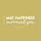 Vinyl Wall Art Decal - May Happiness Surround You - 7.5" x 25" - Modern Inspirational Self Esteem Quote Sticker For Home Office Bedroom Kids Room Playroom Coffee Shop Decor White 7.5" x 25" 5