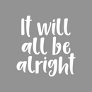 Vinyl Wall Art Decal - It Will All Be Alright - 17.5" x 17" - Modern Inspirational Quote Positive Sticker For Home Office Bedroom Kids Room  Coffee Shop Decor White 17.5" x 17" 2