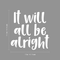 Vinyl Wall Art Decal - It Will All Be Alright - 17.5" x 17" - Modern Inspirational Quote Positive Sticker For Home Office Bedroom Kids Room  Coffee Shop Decor White 17.5" x 17" 3