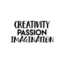 Vinyl Wall Art Decal - Creativity Passion Imagination - 11.5" x 22" - Trendy Inspirational Quote Positive Sticker For Home Office Teen Bedroom Kids Room Playroom School Coffee Shop Decor Black 11.5" x 22" 3