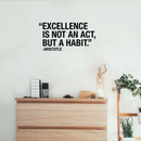 Vinyl Wall Art Decal - Excellence Is Not An Act; But A Habit - 11" x 22" - Modern Inspirational Aristotle Quote Sticker For Home Bedroom Living Room Classroom Office Workplace Decor Black 11" x 22" 3