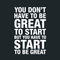 Vinyl Wall Art Decal - You Don't Have To Be Great To Start - 25" x 17" - Modern Motivational Quote Sticker For Home Bedroom Living Room Classroom Office Workplace Decor White 25" x 17" 4