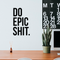 Vinyl Wall Art Decal - Do Epic Sh!t - Modern Motivational Funny Quote Sticker For Home Bedroom Living Room Office Workplace Kitchen Decor   4