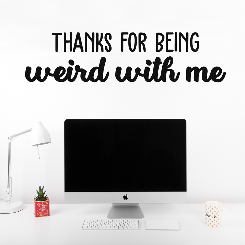 Vinyl Wall Art Decal - Thanks For Being Weird With Me - 9" x 35" - Modern Inspirational Quote Sticker For Friends Couples Home Office Bedroom Dorm Room Apartment Decor Black 9" x 35" 2